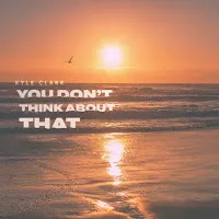 Kyle Clark — You Don't Think About That — обложка